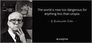 quote-the-world-is-now-too-dangerous-for-anything-less-than-utopia-r-buckminster-fuller-67-92-07
