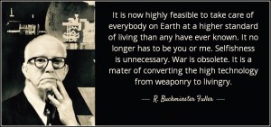 quote-it-is-now-highly-feasible-to-take-care-of-everybody-on-earth-at-a-higher-standard-of-r-buckminster-fuller-79-74-62